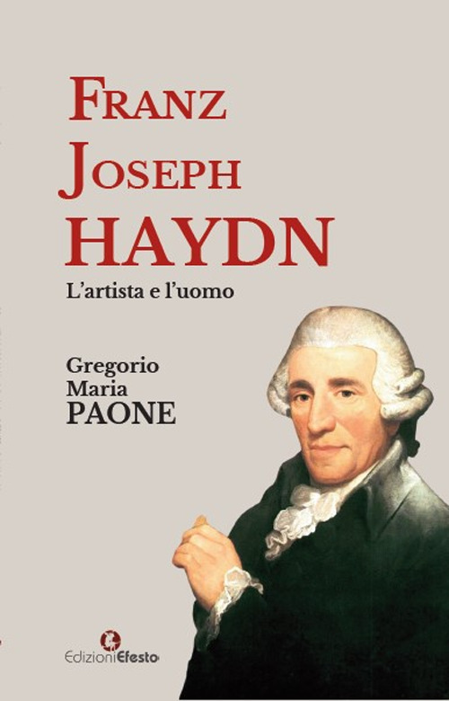 Franz Joseph Haydn. L'artista e l'uomo