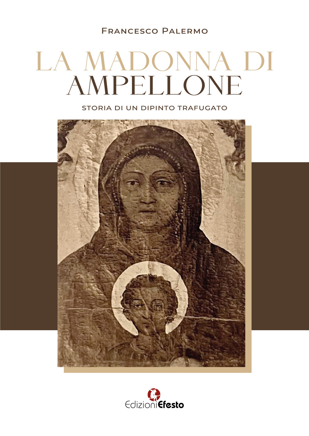 La madonna di Ampellone. Storia di un dipinto trafugato
