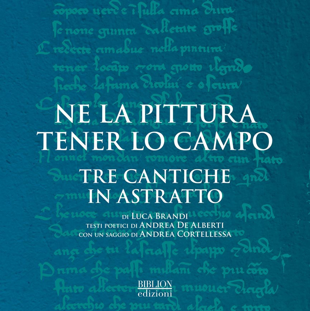 Ne la pittura tener lo campo. Tre cantiche in astratto di Luca Brandi. Catalogo della mostra (Ravenna, 12-30 settembre 2018). Ediz. illustrata