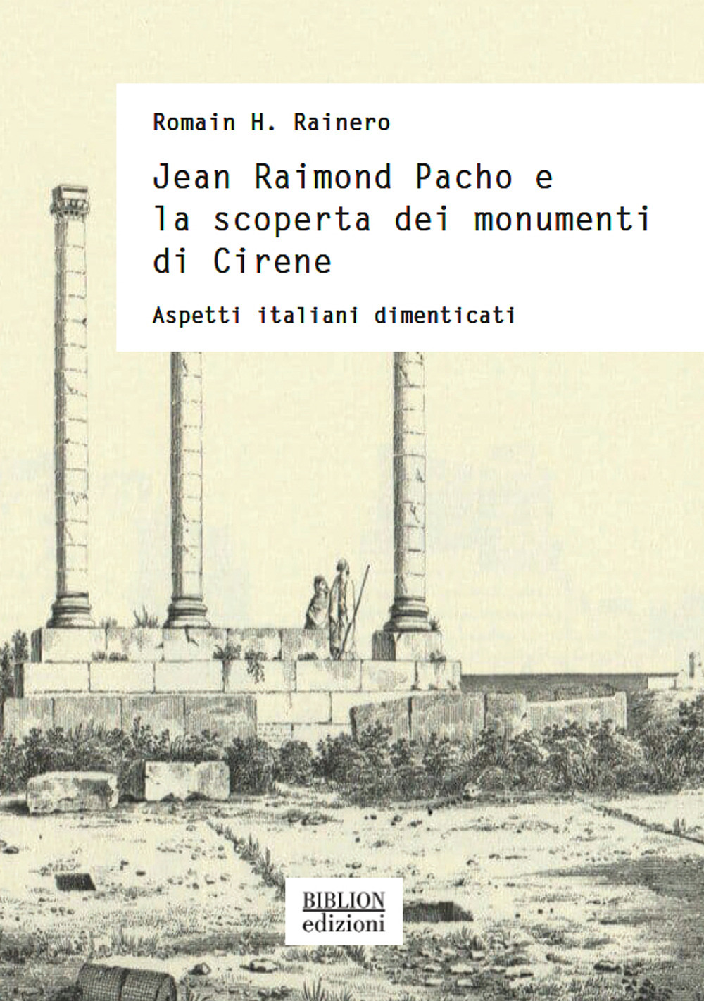 Jean Raimond Pacho e la scoperta dei monumenti di Cirene. Aspetti italiani dimenticati