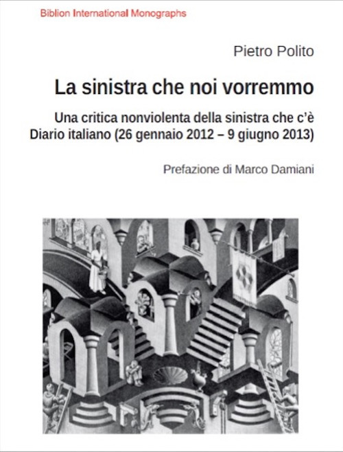 La sinistra che noi vorremmo. Una critica nonviolenta della sinistra che c'è. Diario italiano (26 gennaio 2012-9 giugno 2013)