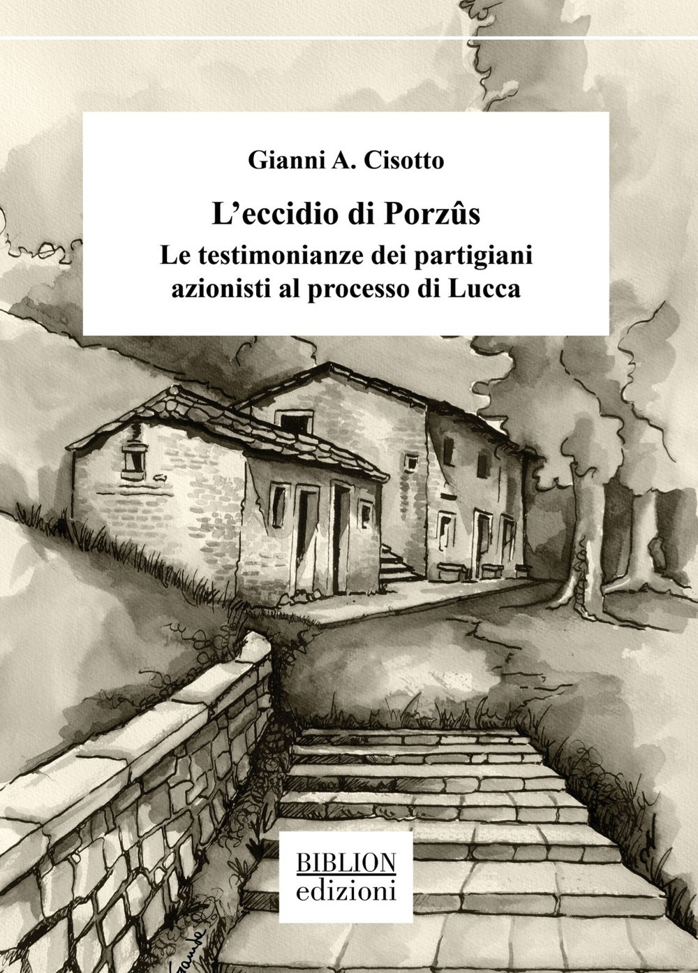 L'eccidio di Porzûs. Le testimonianze dei partigiani azionisti al processo di Lucca