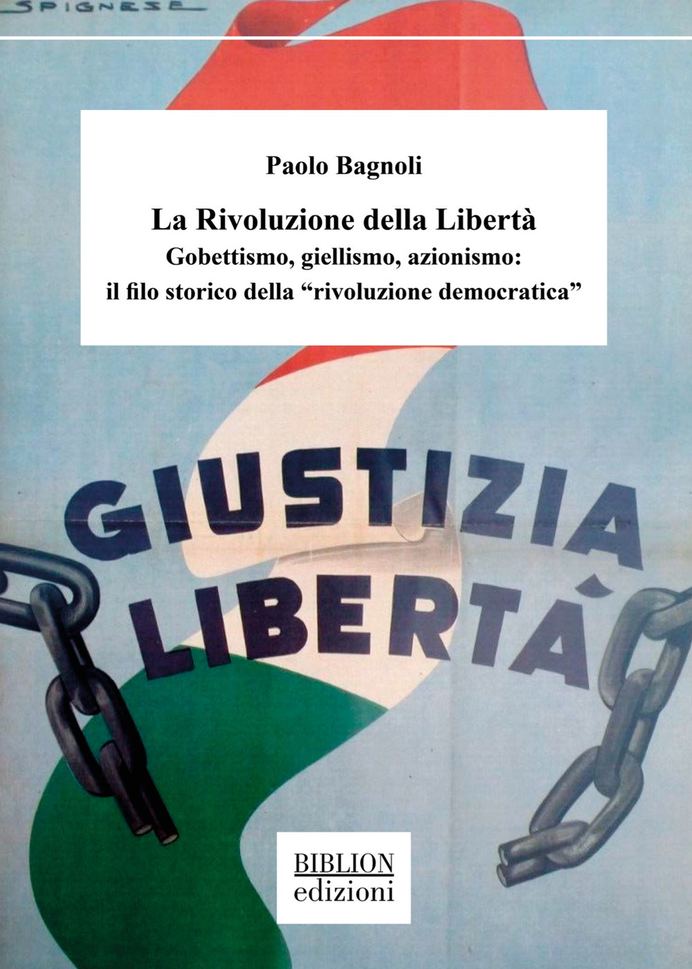 La rivoluzione della libertà. Gobettismo, giellismo, azionismo: il filo storico della «rivoluzione democratica»