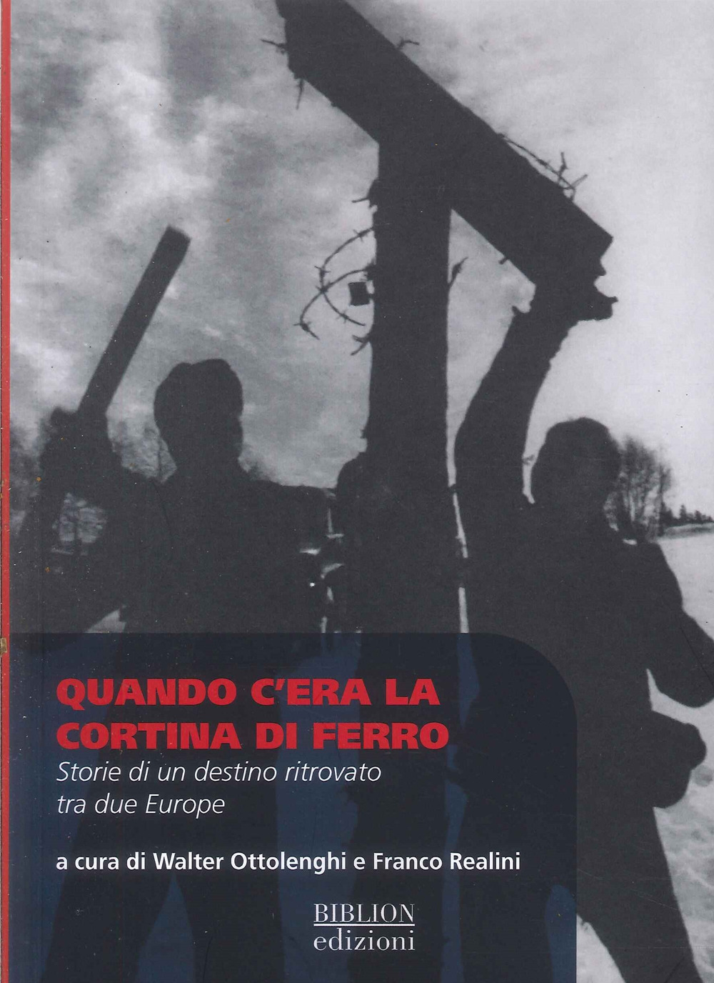 Quando c'era la cortina di ferro. Storie di un destino ritrovato tra due Europe