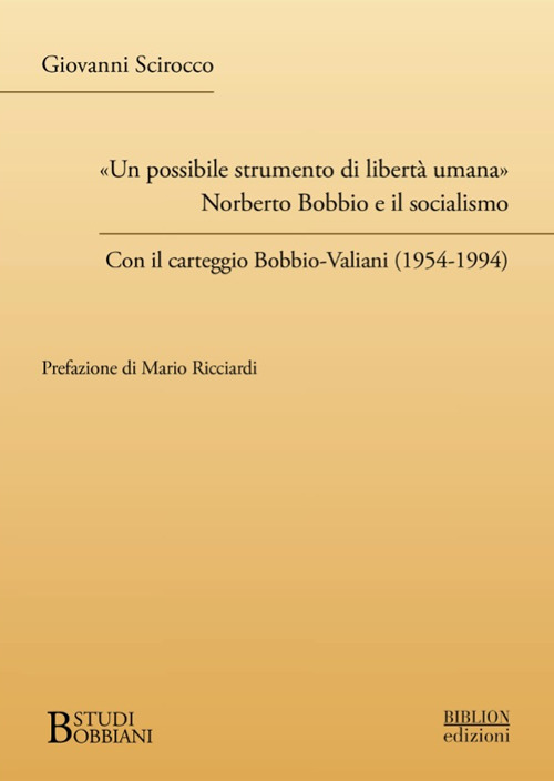 «Un possibile strumento di libertà umana». Norberto Bobbio e il socialismo. Con il carteggio Bobbio-Valiani (1954-1994)