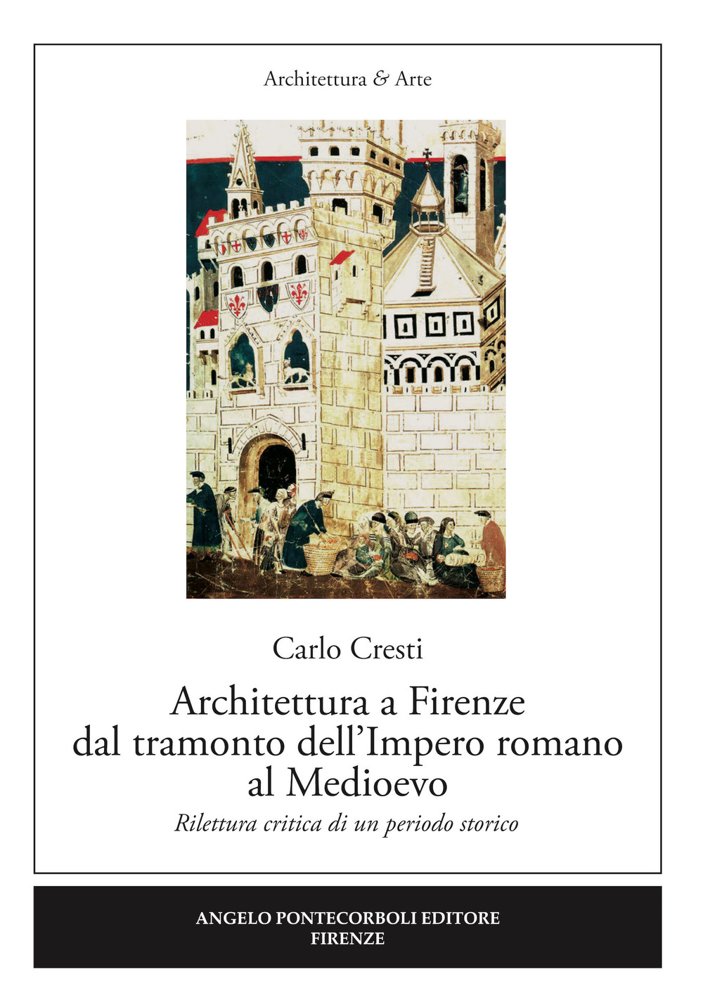 Architettura a Firenze dal tramonto dell'Impero romano al Medioevo. Rilettura critica di un periodo storico