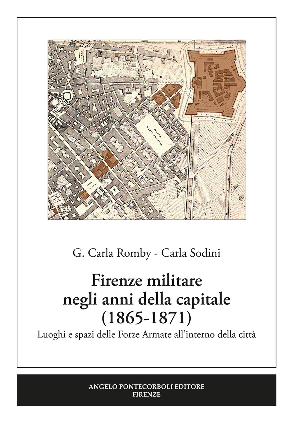 Firenze militare negli anni della capitale (1865-1871). Luoghi e spazi delle Forze Armate all'interno della città. Nuova ediz.