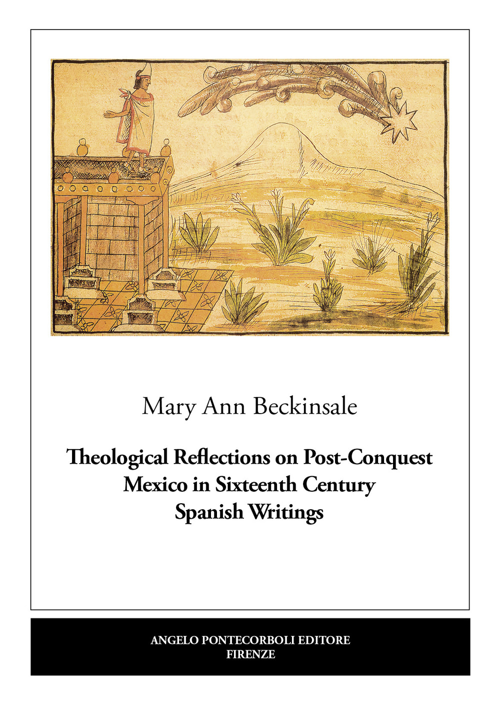 Theological Reflections on Post-Conquest Mexico in Sixteenth Century Spanish Writings