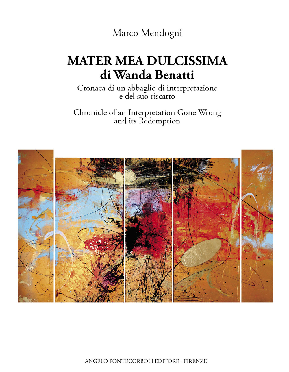 Mater mea dulcissima di Wanda Benatti. Cronaca di un abbaglio di interpretazione e del suo riscatto-Chronicle of an interpretation gone wrong and its redemption. Ediz. bilingue