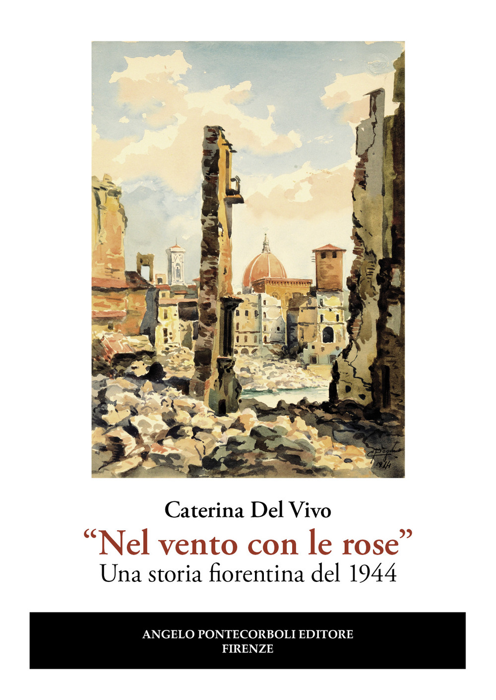 «Nel vento con le rose». Una storia fiorentina del 1944. Nuova ediz.