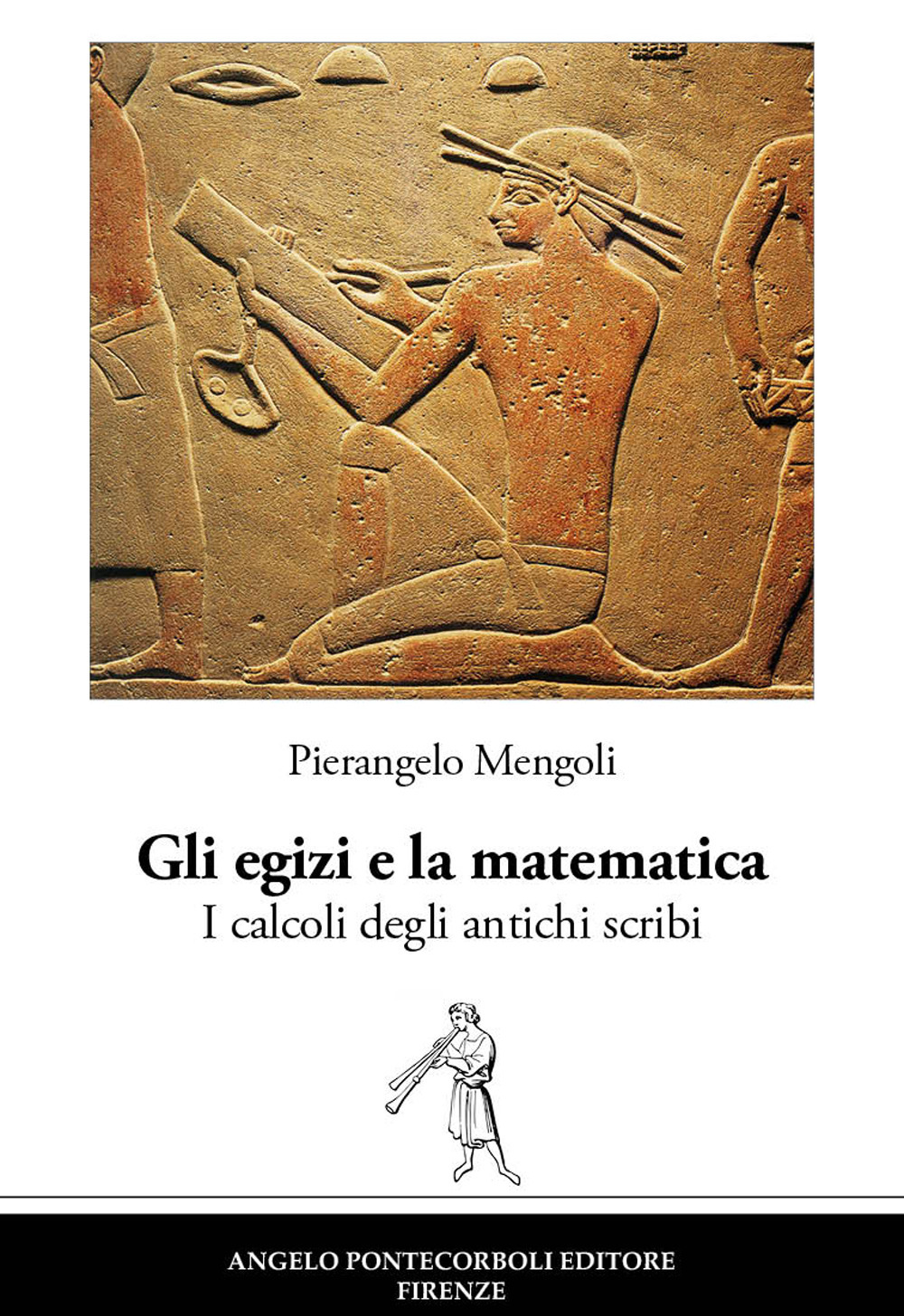 Gli egizi e la matematica. I calcoli degli antichi scribi. Nuova ediz.