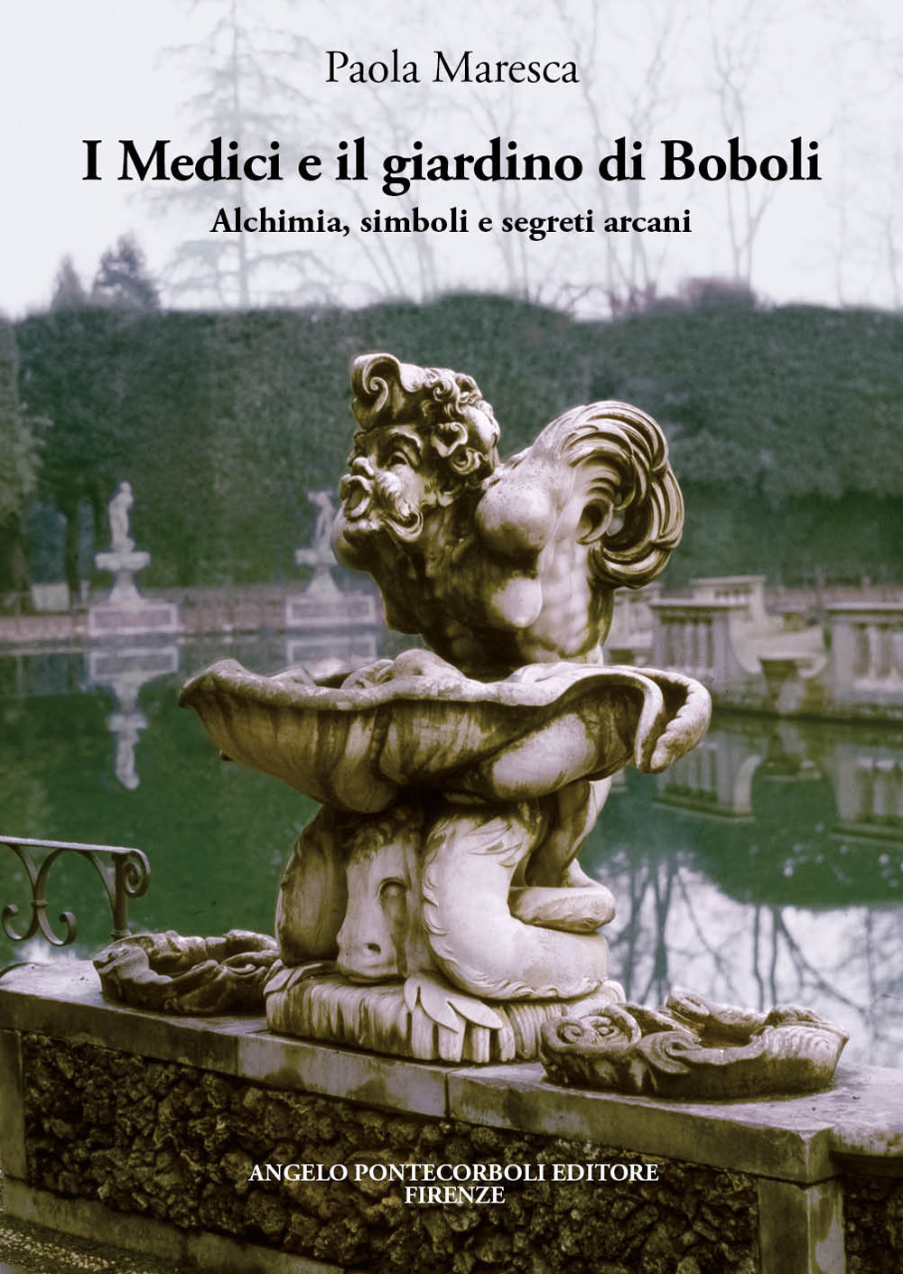 I Medici e il giardino di Boboli. Alchimia, simboli e segreti arcani