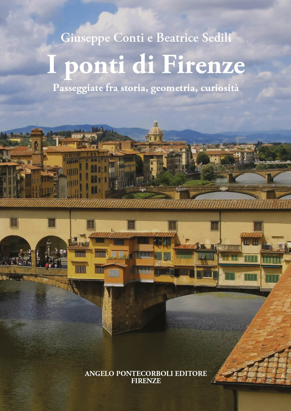 I ponti di Firenze. Passeggiate fra storia, geometria, curiosità