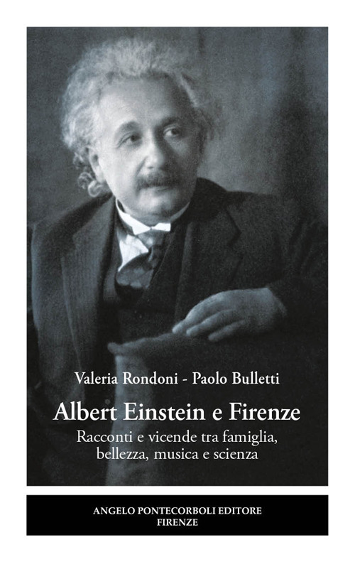 Albert Einstein e Firenze. Racconti e vicende tra famiglia, bellezza, musica e scienza
