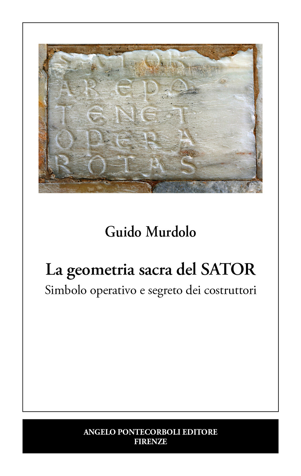 La geometria sacra del Sator. Simbolo operativo e segreto dei costruttori
