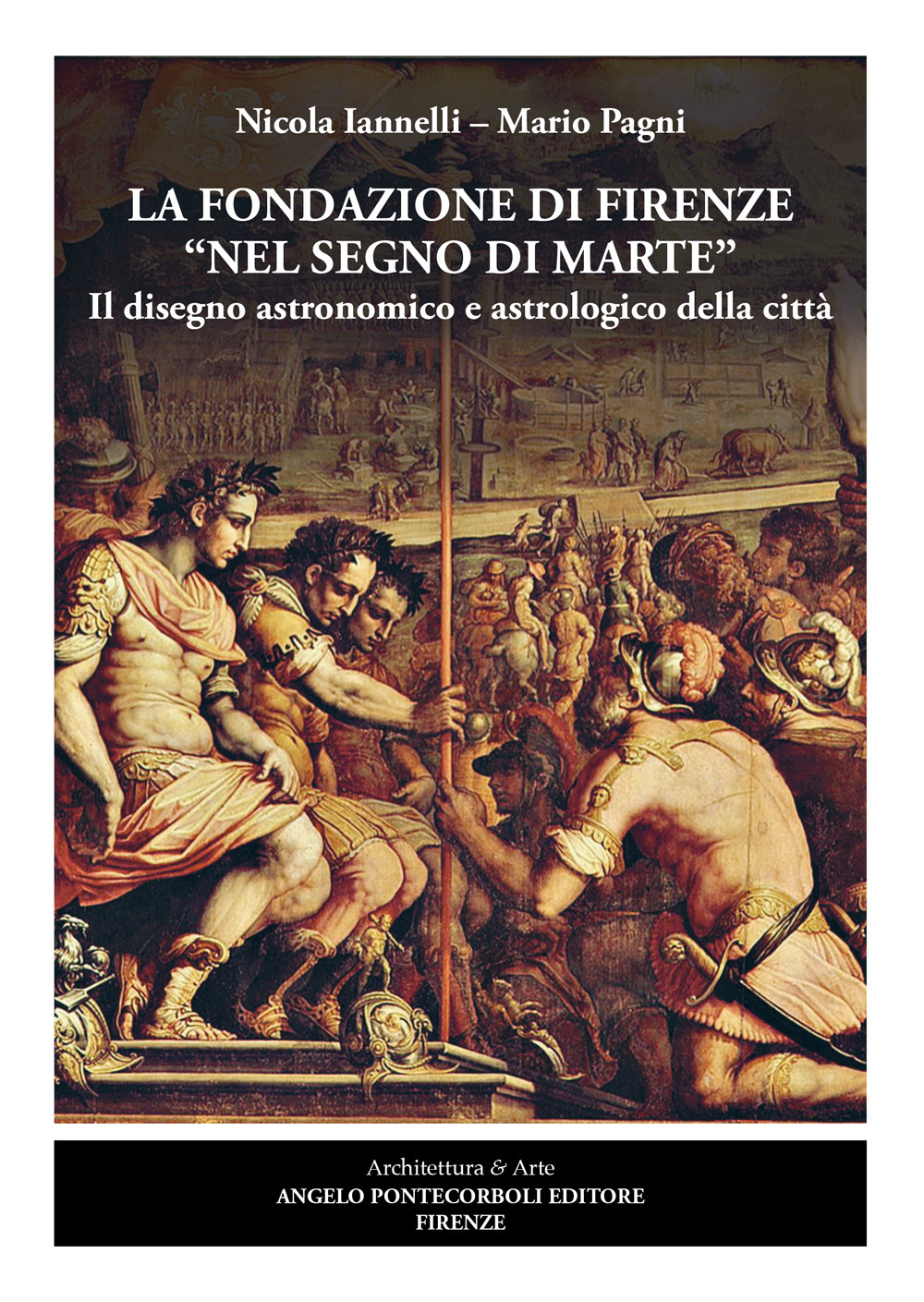 La fondazione di Firenze nel segno di Marte. Il disegno astronomico e astrologico della città. Ediz. illustrata