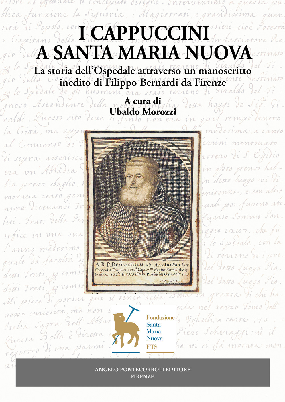 I Cappuccini a Santa Maria Nuova. La storia dell'Ospedale attraverso un manoscritto inedito di Filippo Bernardi da Firenze