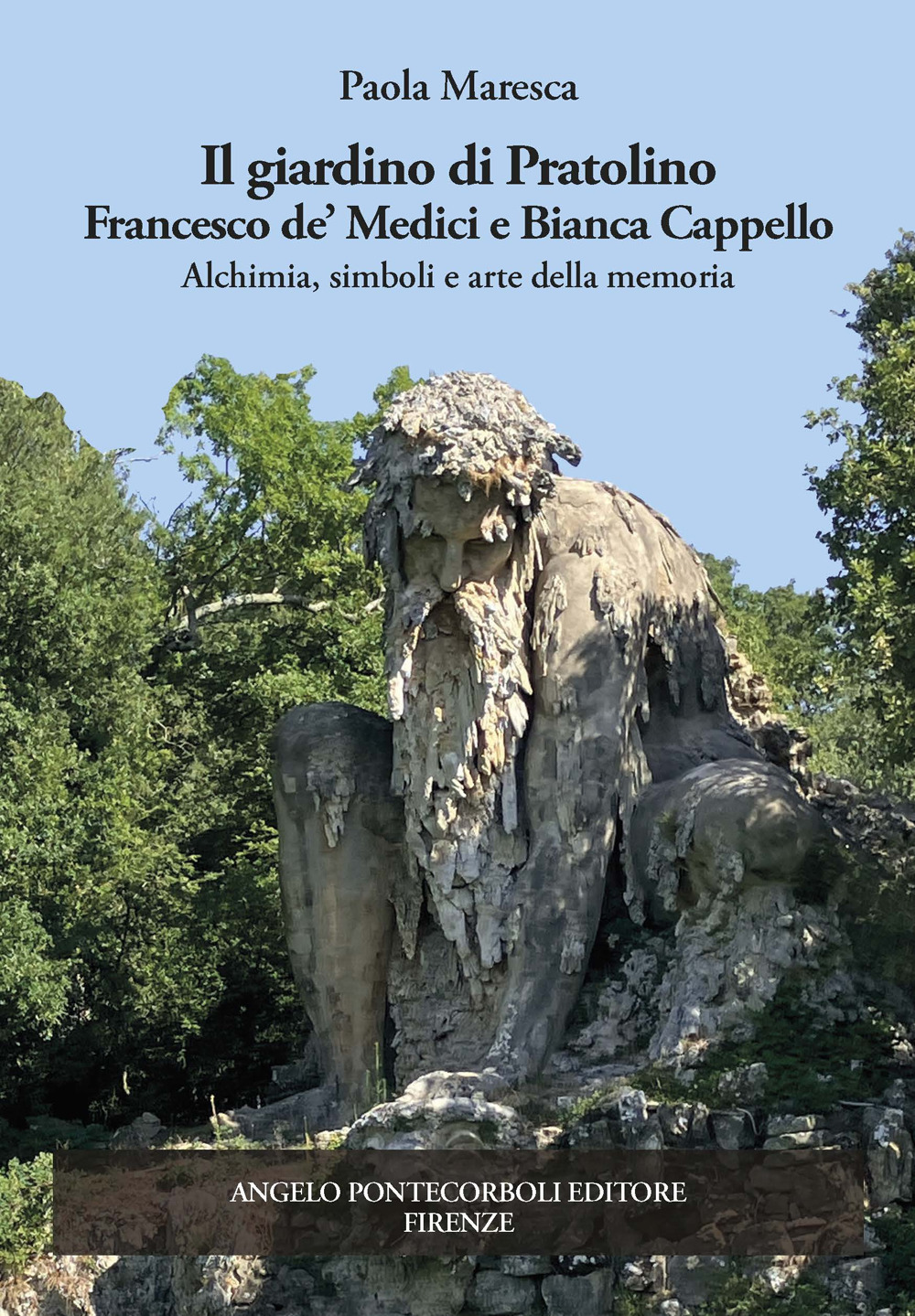 Il giardino di Pratolino. Francesco de' Medici e Bianca Cappello. Alchimia, simboli e arte della memoria. Ediz. illustrata