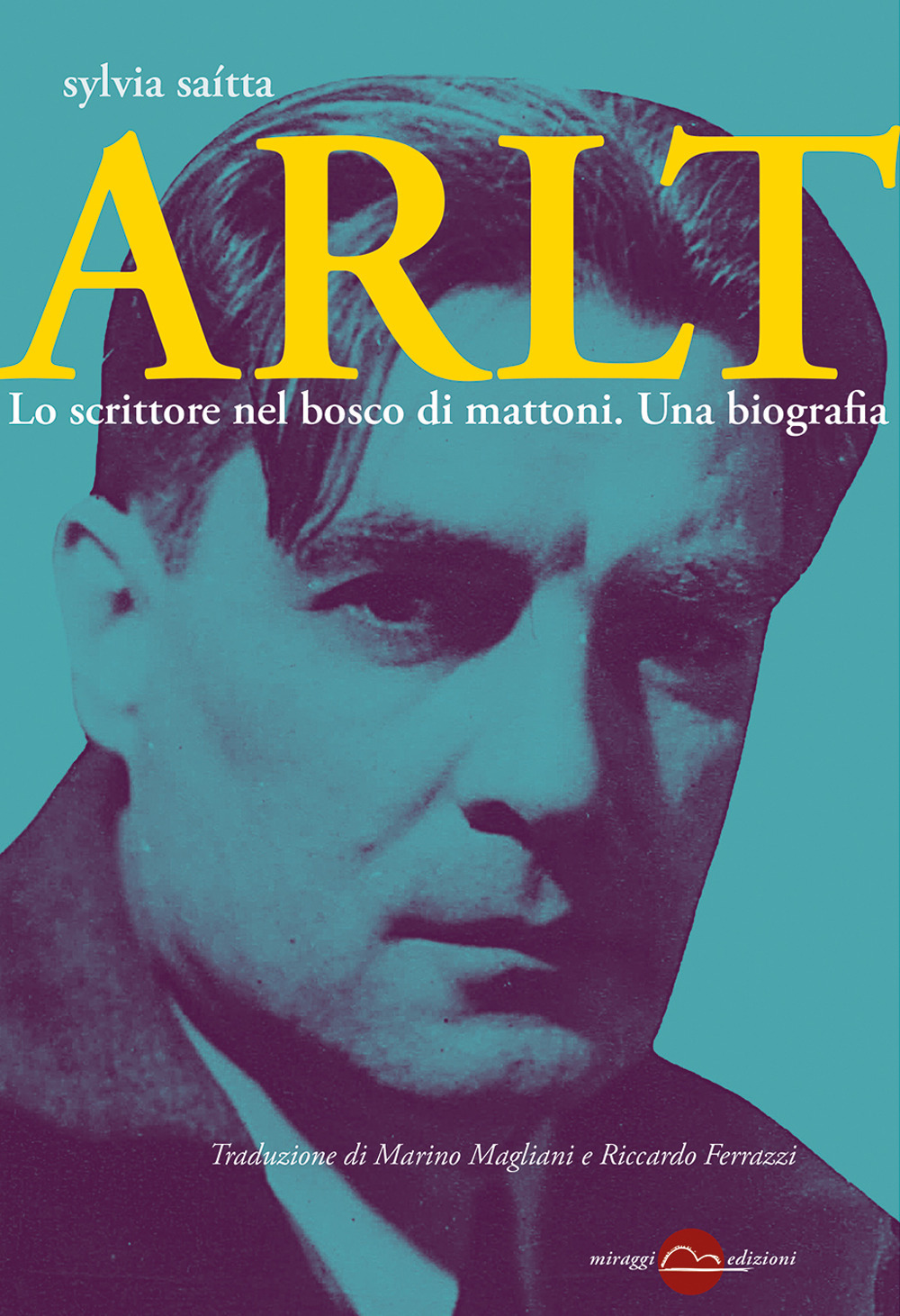 Arlt. Lo scrittore nel bosco di mattoni. Una biografia