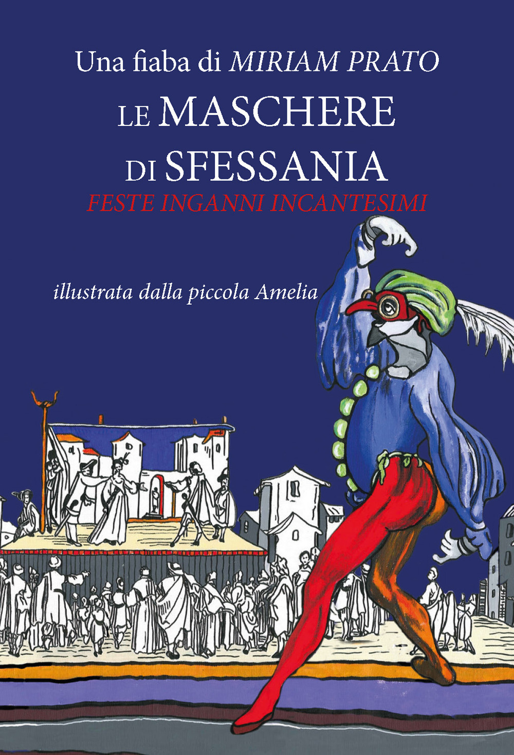 Le maschere di sfessania. Feste inganni incantesimi. Ediz. illustrata