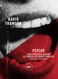 PSYCHO - COME HITCHCOCK INSEGNO\' ALL\'AMERICA AD AMARE L\'OMICIDIO di THOMSON DAVID