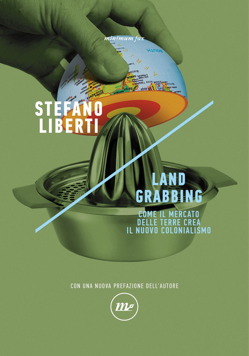 Land grabbing. Come il mercato delle terre crea il nuovo colonialismo. Nuova ediz.