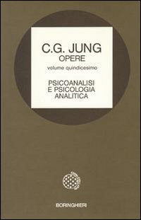 Opere. Vol. 15: Psicoanalisi e psicologia analitica