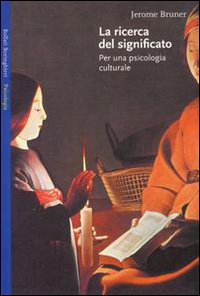 La ricerca del significato. Per una psicologia culturale