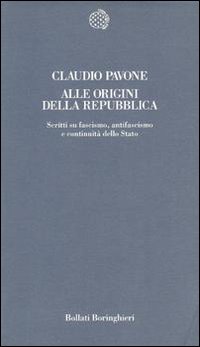 Alle origini della Repubblica. Scritti su fascismo, antifascismo e continuità dello Stato