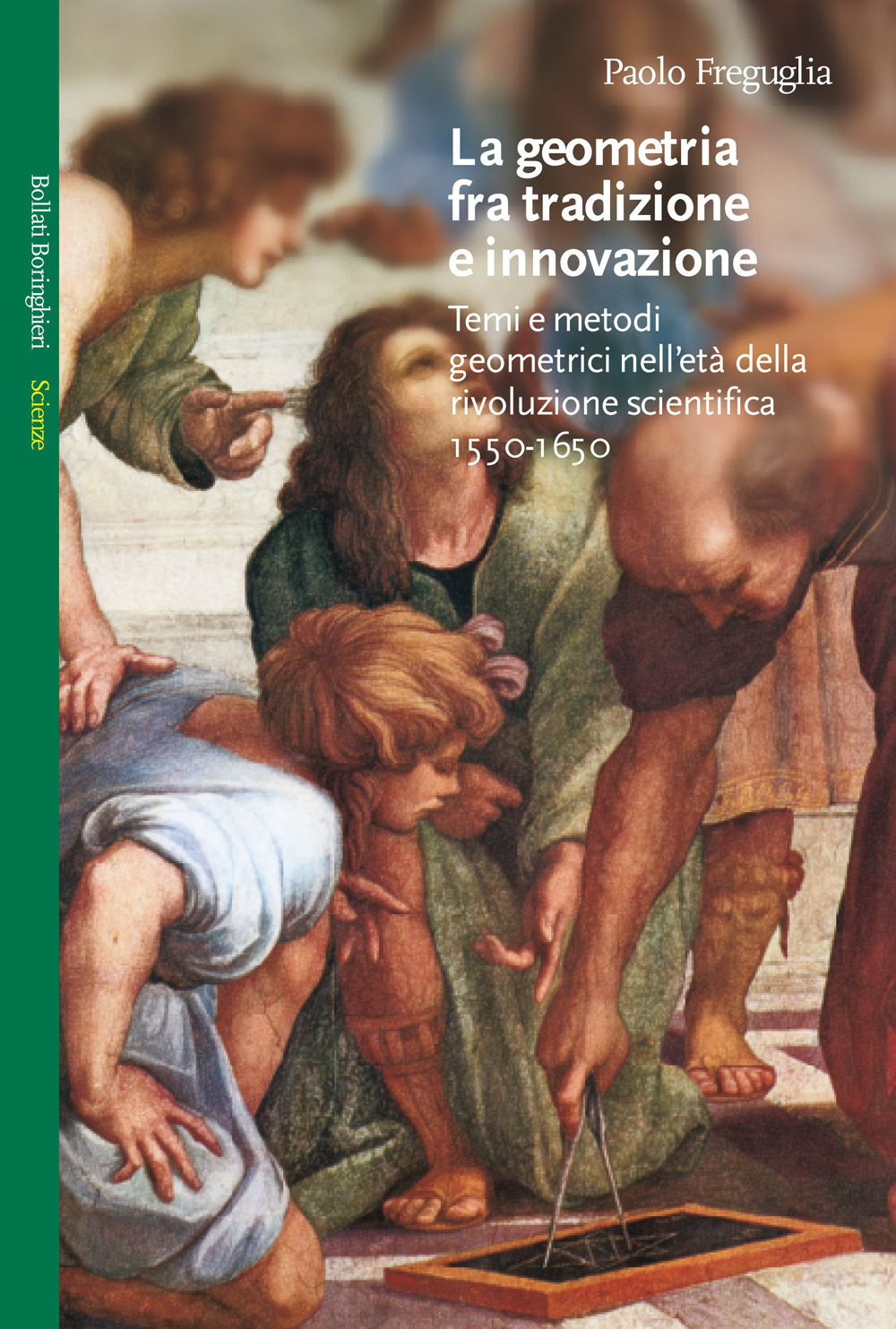 La geometria fra tradizione e innovazione. Temi e modi geometrici nell'età della rivoluzione scientifica (1550-1650)