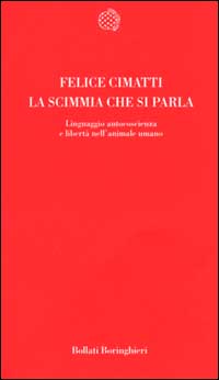 La scimmia che si parla. Linguaggio, autocoscienza e libertà nell'animale umano