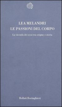 Le passioni del corpo. La vicenda dei sessi tra origine e storia