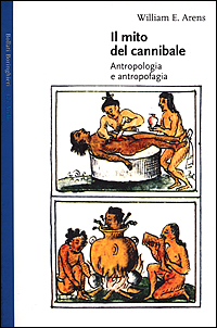 Il mito del cannibale. Antropologia e antropofagia