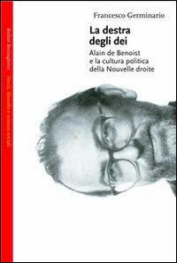 La destra degli dei. Alain de Benoist e la cultura politica della nouvelle droite