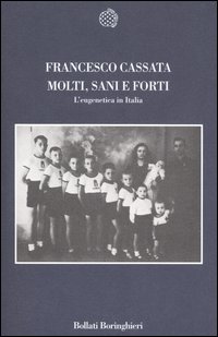 Molti, sani e forti. L'eugenetica in Italia