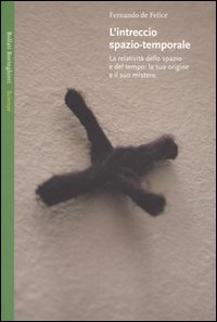 L'intreccio spazio-temporale. La relatività dello spazio e del tempo: la sua origine e il suo mistero