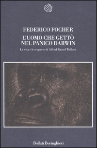 L'uomo che gettò nel panico Darwin. La vita e le scoperte di Alfred Russel Wallace