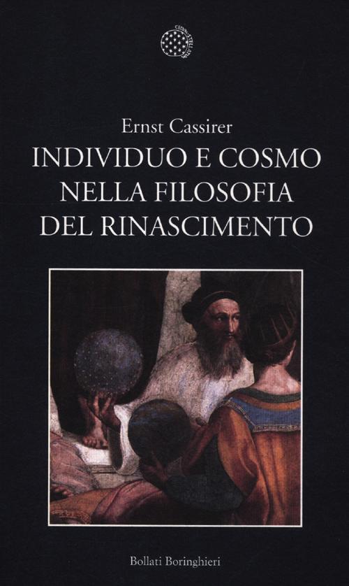 Individuo e cosmo nella filosofia del Rinascimento. Ediz. integrale