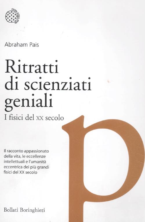 Ritratti di scienziati geniali. I fisici del XX secolo