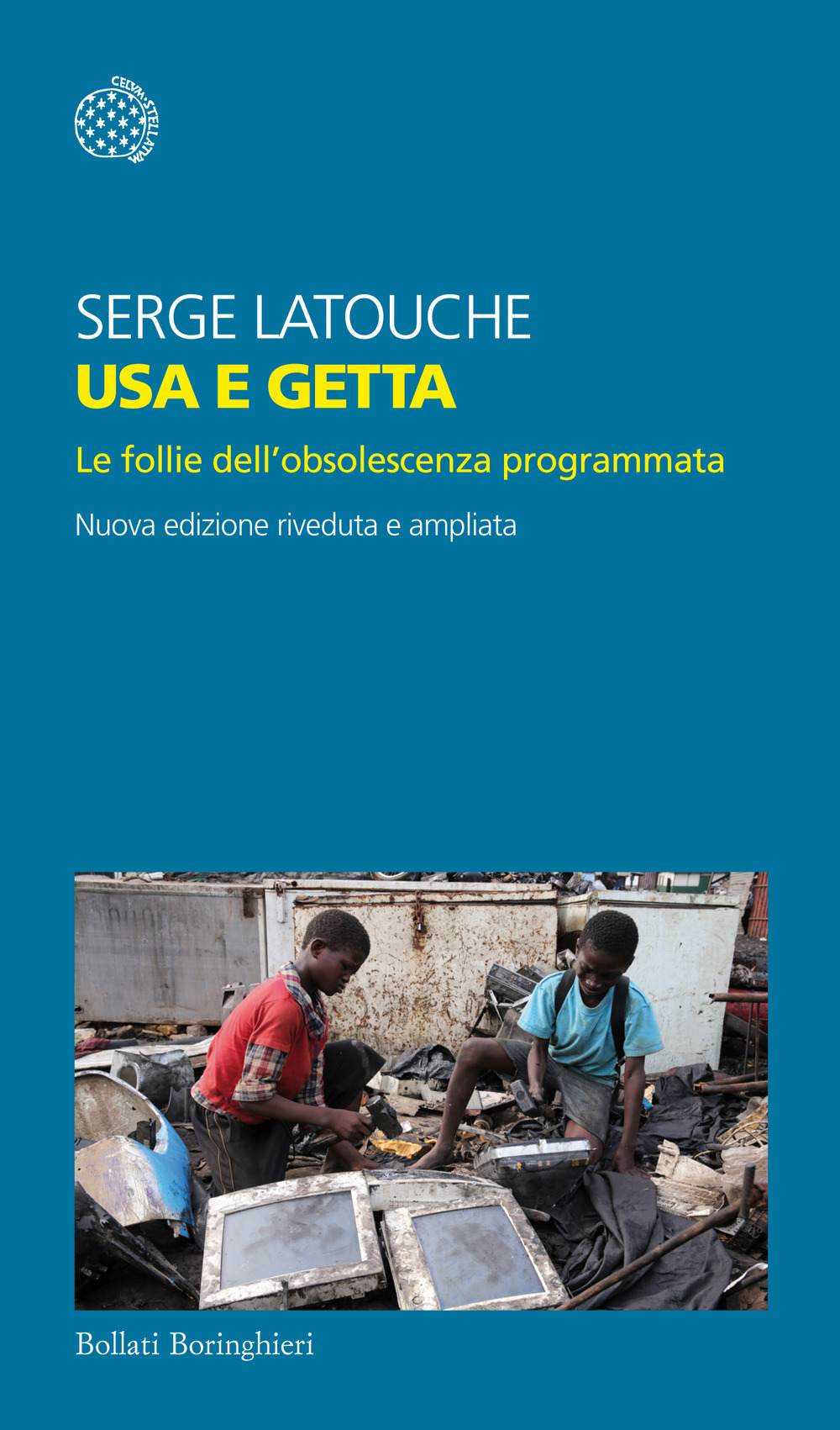 Usa e getta. Le follie dell'obsolescenza programmata. Nuova ediz.