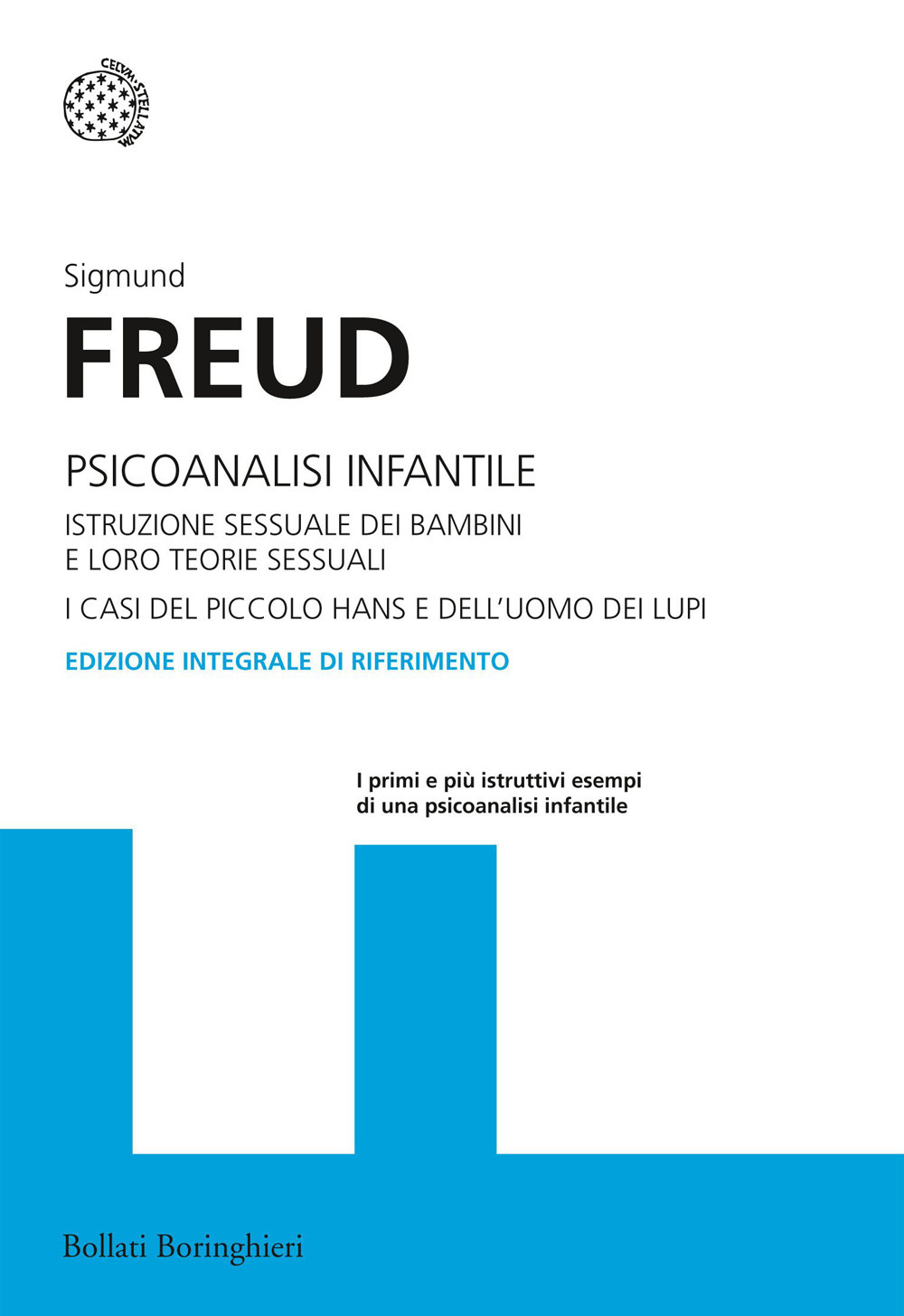 Psicoanalisi infantile. Istruzione sessuale dei bambini e loro teorie sessuali. I casi del piccolo Hans e dell'uomo dei lupi. Ediz. integrale