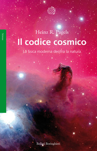 CODICE COSMICO - LA FISICA MODERNA DECIFRA LA NATURA di PAGELS HEINZ R.