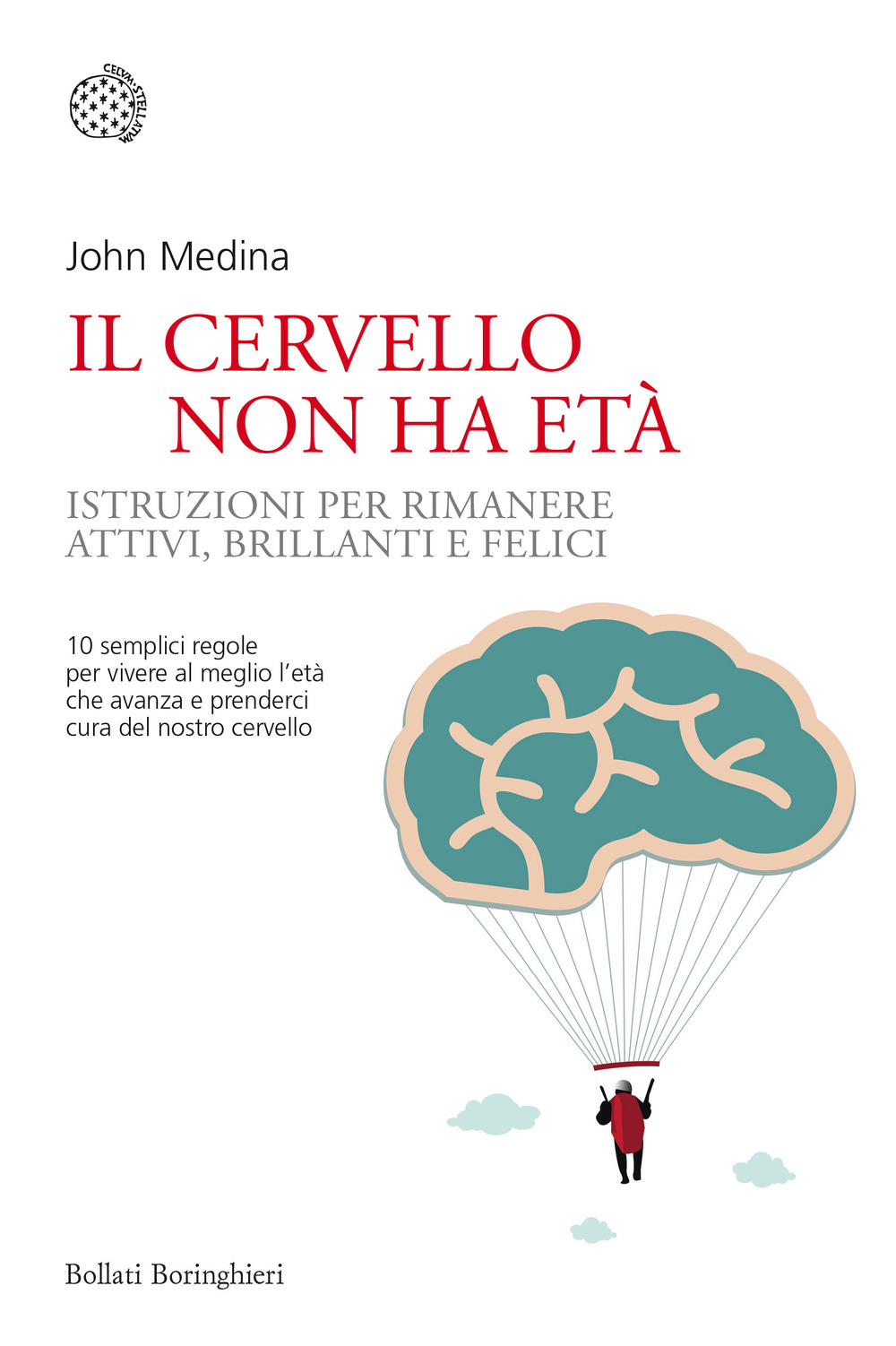 Il cervello non ha età. Istruzioni per rimanere attivi, brillanti e felici