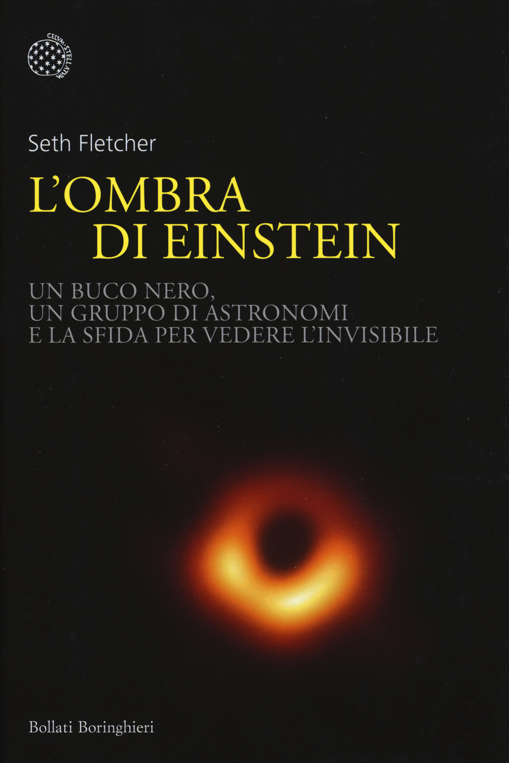 L'ombra di Einstein. Un buco nero, un gruppo di astronomi e la sfida per vedere l'invisibile