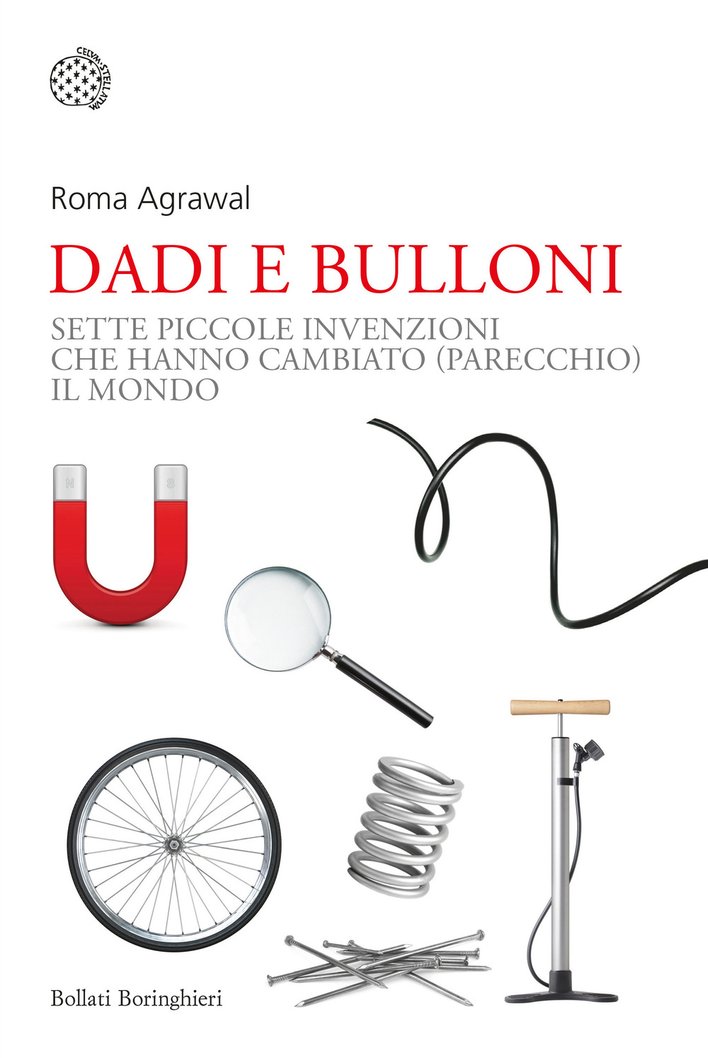 Dadi e bulloni. Sette piccole invenzioni che hanno cambiato (parecchio) il mondo