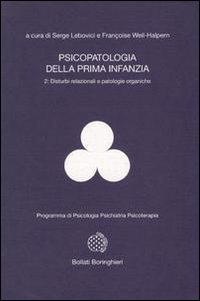 Psicopatologia della prima infanzia. Vol. 2: Disturbi relazionali e patologie organiche