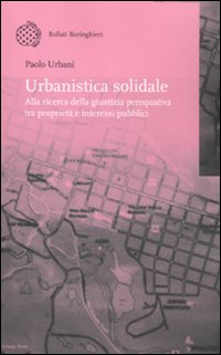 Urbanistica solidale. Alla ricerca della giustizia perequativa tra proprietà e interessi pubblici