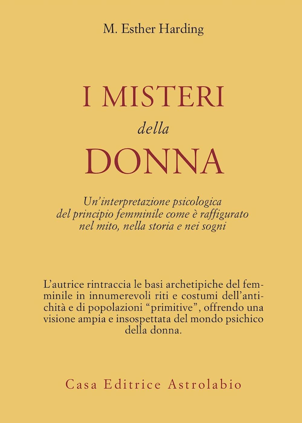 I misteri della donna. Un'interpretazione psicologica del principio femminile come è raffigurato nel mito, nella storia e nei sogni