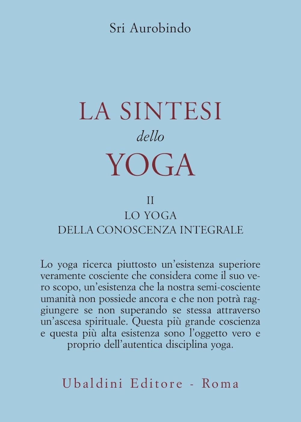 La sintesi dello yoga. Vol. 2: Lo yoga della conoscenza integrale-Lo yoga dell'amore divino