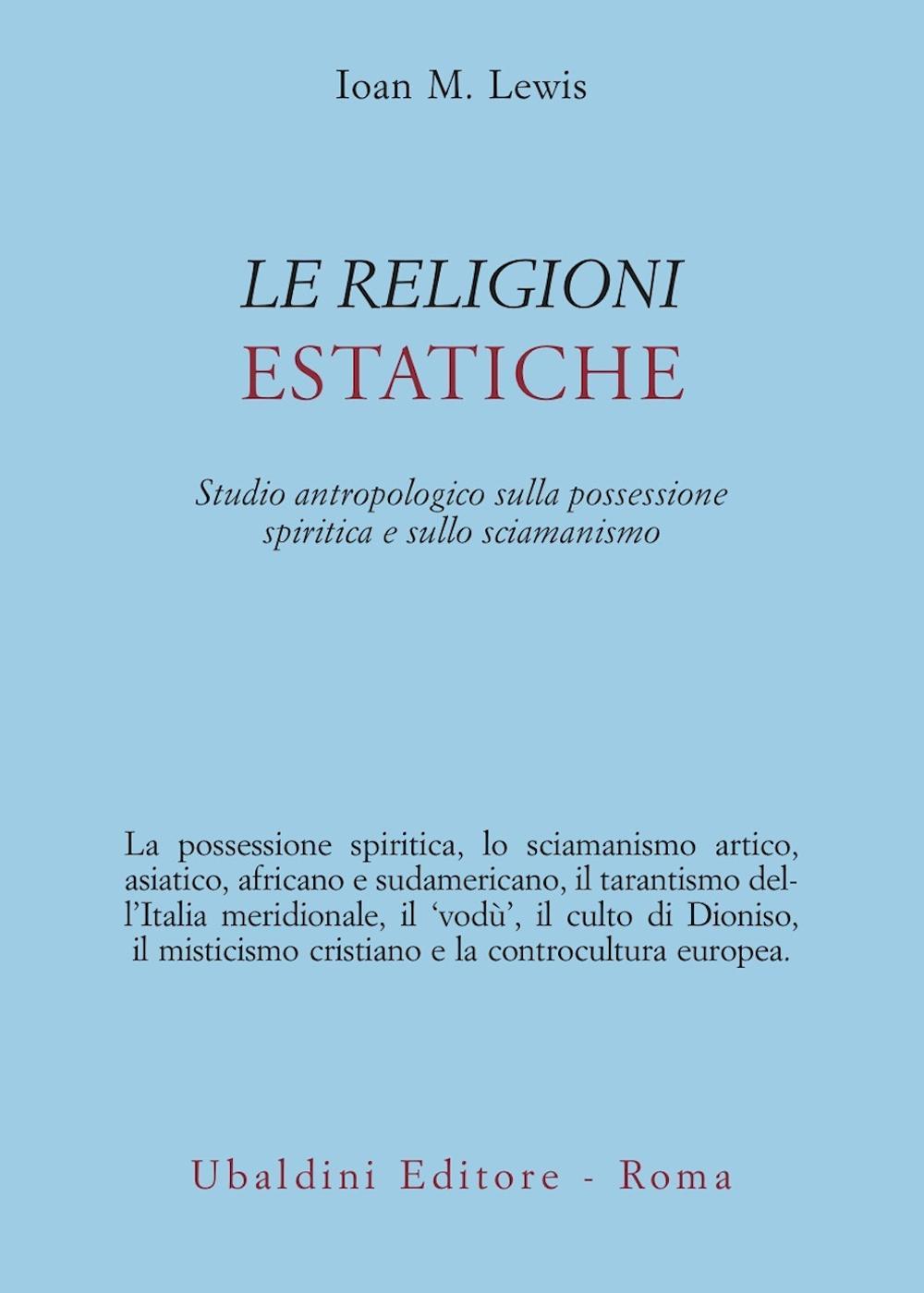 Le religioni estatiche. Studio antropologico della possessione spiritica e sullo sciamanismo